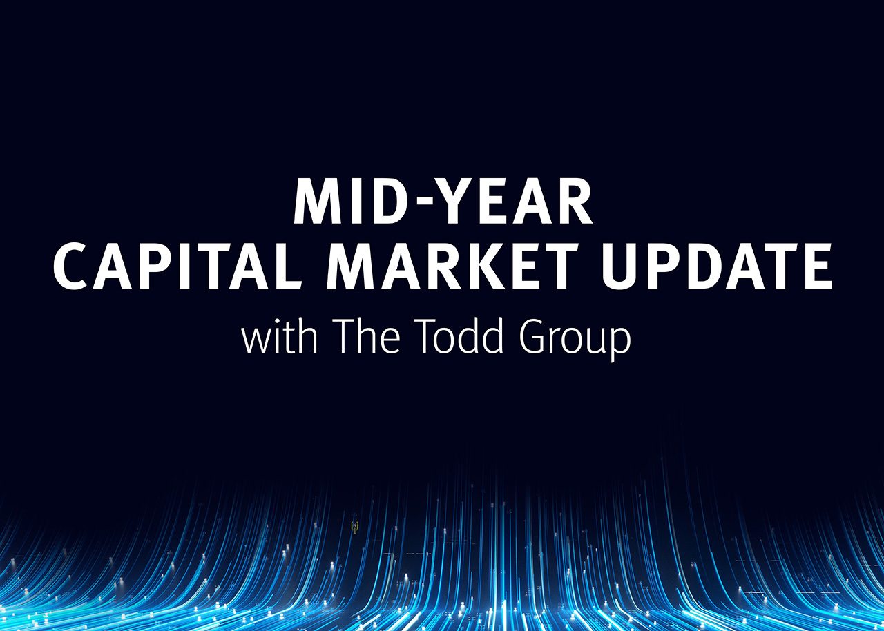 Mid-Year Capital Market Update with The Todd Group
